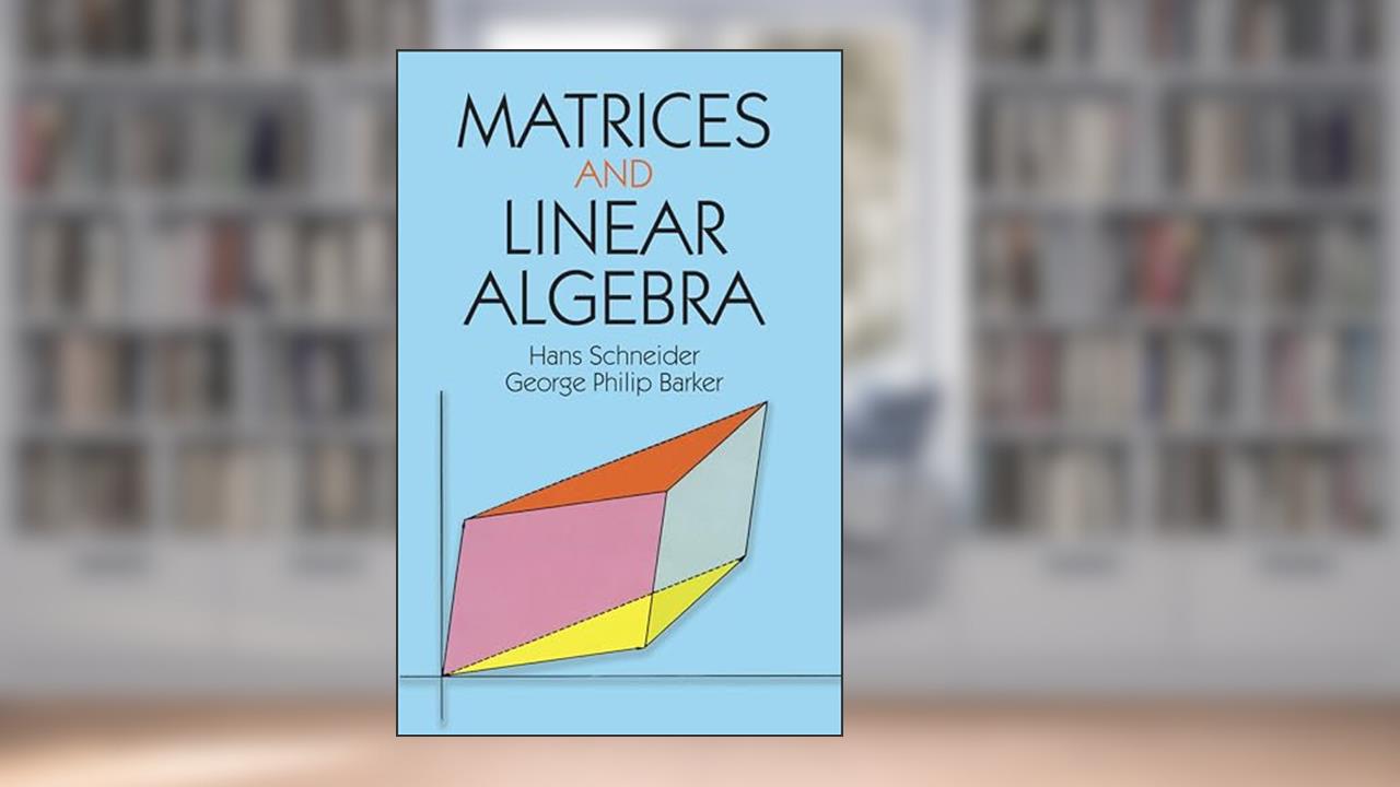 Matrices and Linear Algebra (Dover Books on Mathematics), written by Hans Schneider; George Phillip Barker