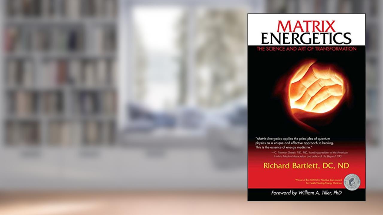 Matrix Energetics: The Science and Art of Transformation, written by Richard Bartlett