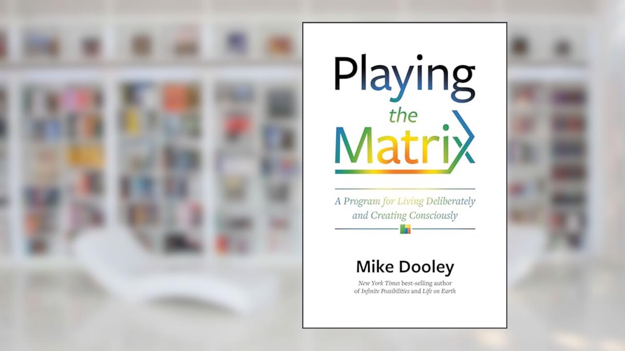 Playing the Matrix: A Program for Living Deliberately and Creating Consciously, written by Mike Dooley