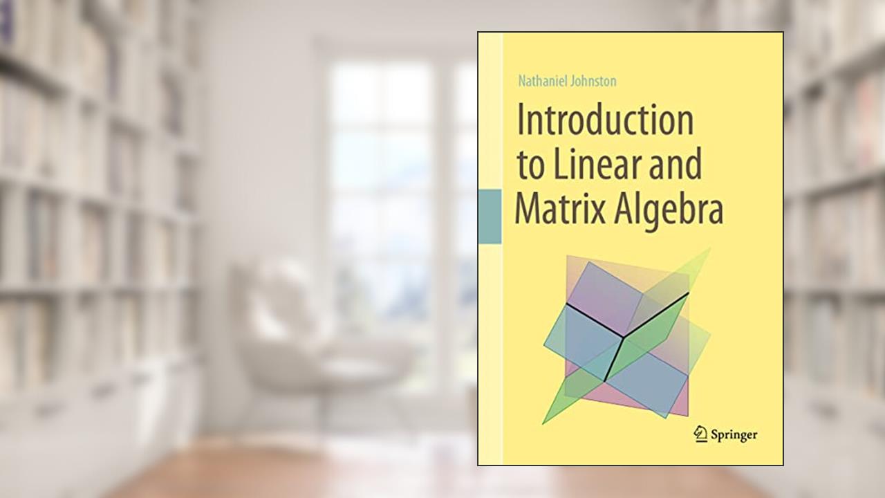 Introduction to Linear and Matrix Algebra, written by Nathaniel Johnston