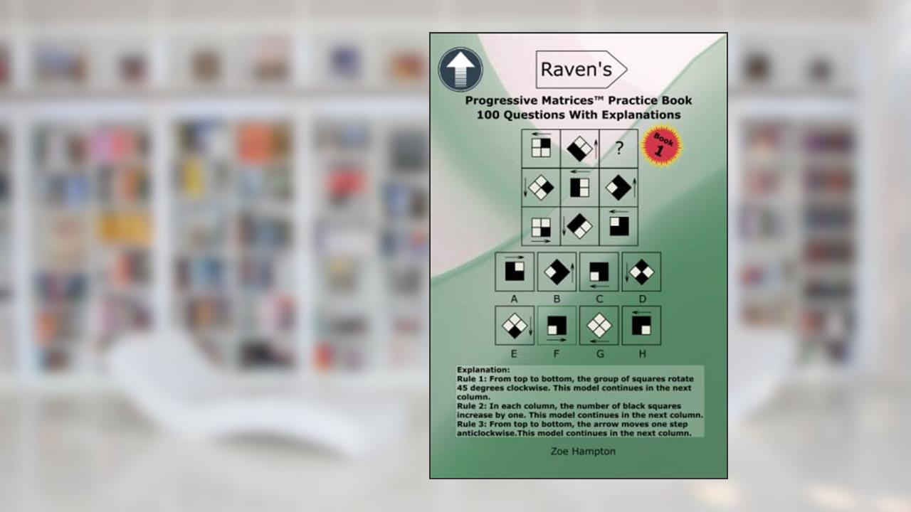 Raven's Progressive MatricesT Practice Book: Prepare With 100 RPM/SPM/APM IQ Questions With Explanations (IQ Tests series), written by Zoe Hampton