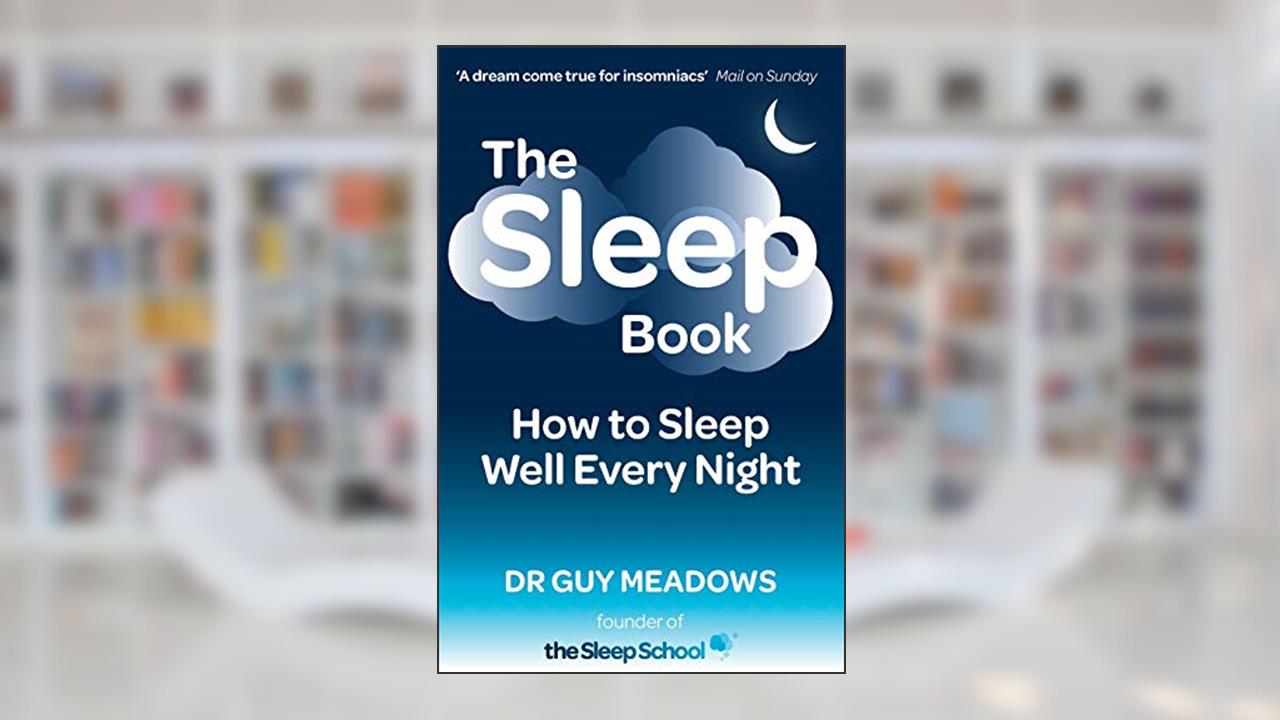 The Sleep Book: How to Sleep Well Every Night, written by Dr. Guy Meadows