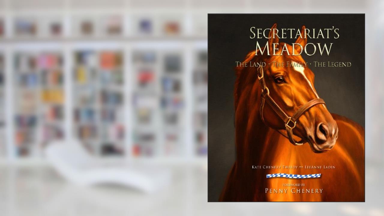 Secretariat's Meadow, written by Kate Chenery Tweedy; Leeanne Meadows Ladin