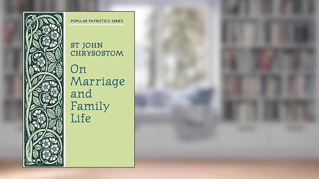 On Marriage and Family Life (Popular Patristics) (English and Ancient Greek Edition), written by St John Chrysostom
