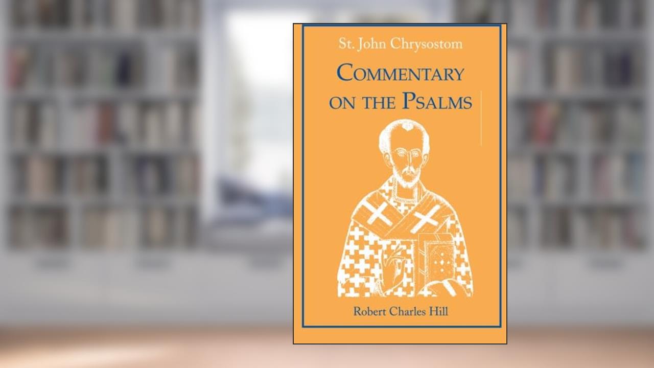 St. John Chrysostom: Commentary on the Psalms, written by Robert C. Hill