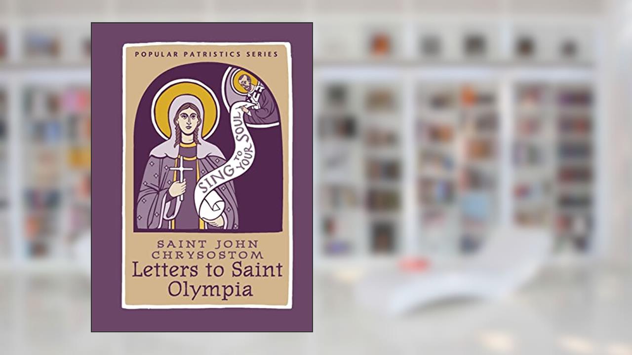 Letters to Saint Olympia (Popular Patristics, 56), written by Saint John Chrysostom
