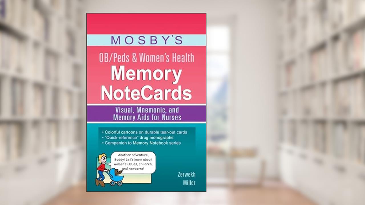 Mosby's OB/Peds & Women's Health Memory NoteCards, written by JoAnn Zerwekh EdD  MSN  RN; Cathy Miller BSN  RN