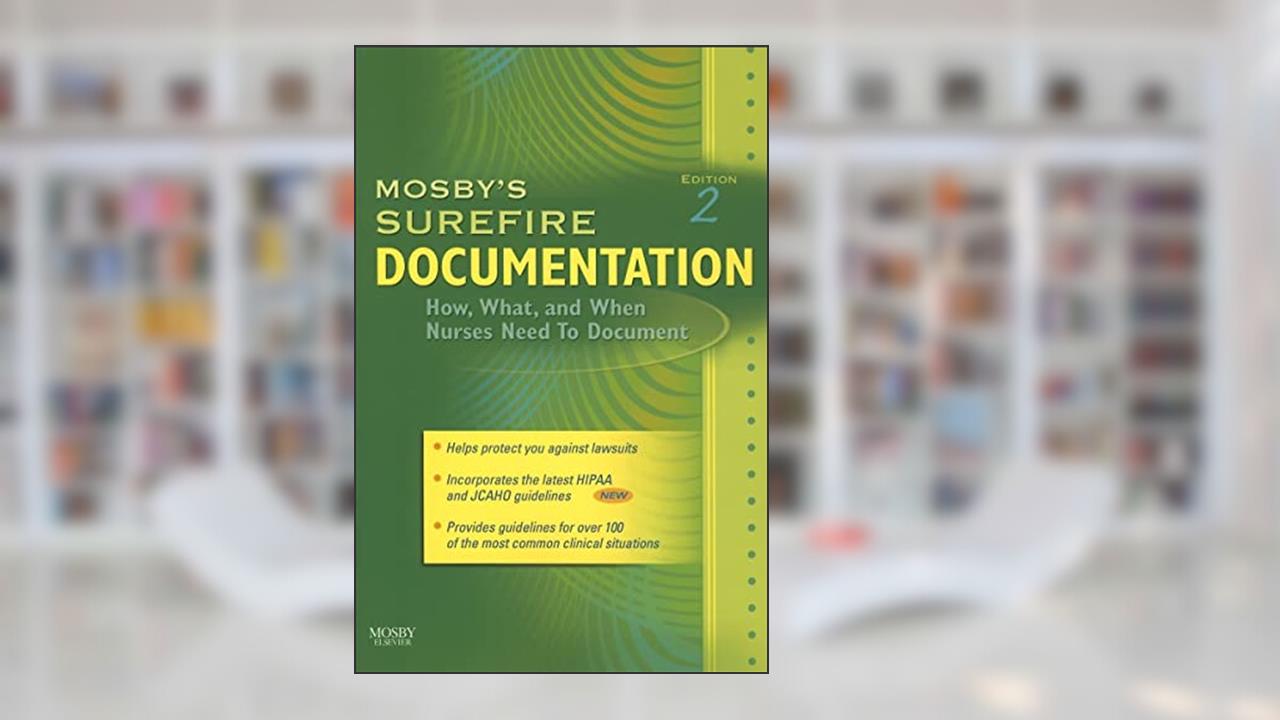 Mosby's Surefire Documentation: How, What, and When Nurses Need To Document, written by Mosby