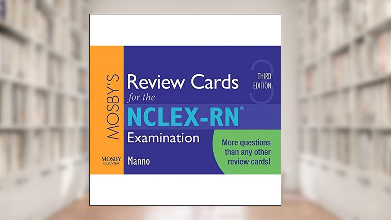 Mosby's Review Cards for the NCLEX-RN® Examination, written by Martin S. Manno RN  MSN  APRN  BC