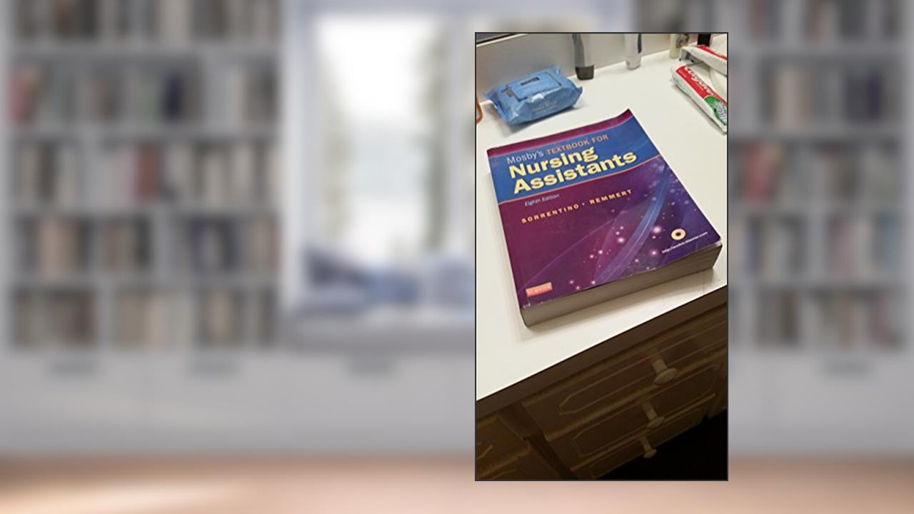 Mosby's Textbook for Nursing Assistants, written by Sheila A. Sorrentino PhD  RN; Leighann Remmert MS  RN
