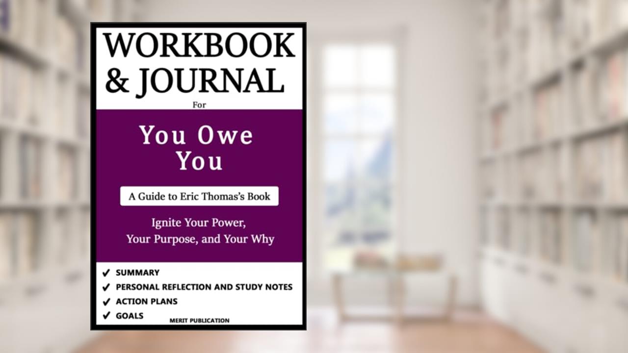 Workbook and Journal for You Owe You by Eric Thomas: Ignite Your Power, Your Purpose, and Your Why, written by Merit Publication