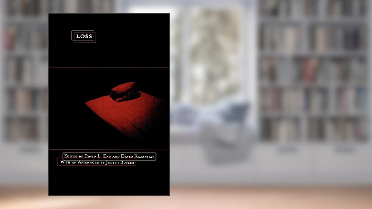 Loss: The Politics of Mourning, written by David Eng; Judith Butler; David Kazanjian