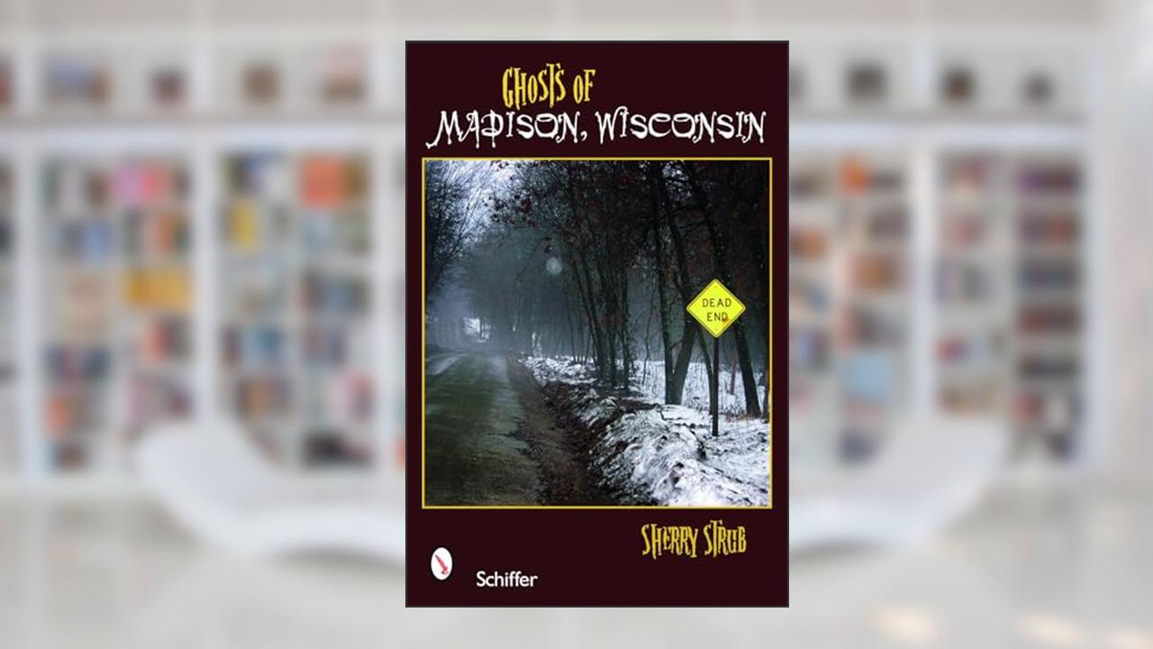 Ghosts of Madison, Wisconsin, written by Sherry Strub