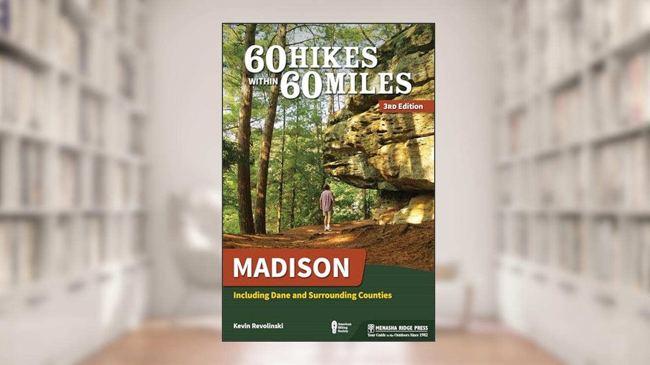 60 Hikes Within 60 Miles: Madison: Including Dane and Surrounding Counties, written by Kevin Revolinski