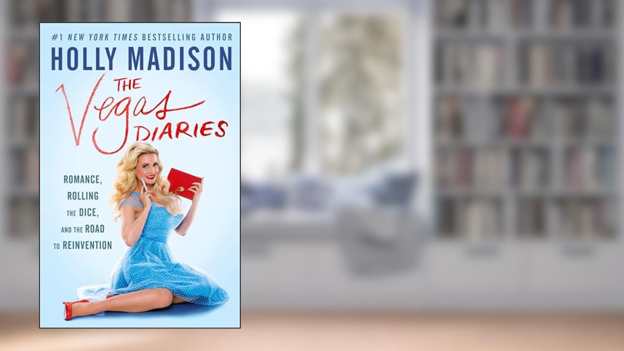 The Vegas Diaries: Romance, Rolling the Dice, and the Road to Reinvention, written by Holly Madison