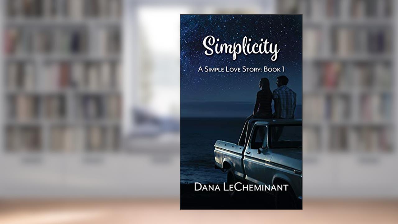 Simplicity (A Simple Love Story Book 1), written by Dana LeCheminant