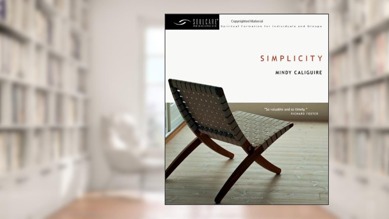 Simplicity (Soul Care Resources), written by Mindy Caliguire