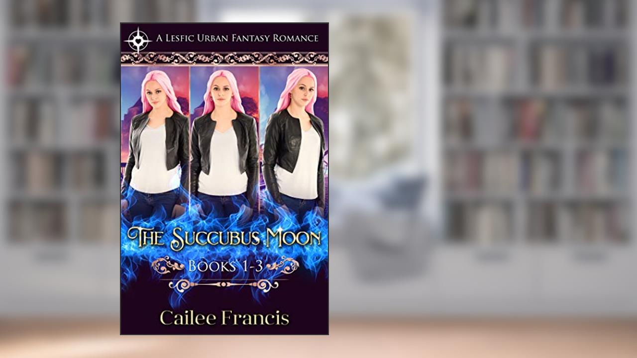 The Succubus Moon Books 1-3: A Lesfic Urban Fantasy Romance, written by Cailee Francis