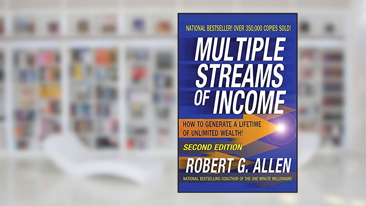 Multiple Streams of Income: How to Generate a Lifetime of Unlimited Wealth!, written by Robert G. Allen