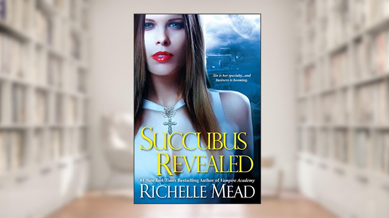 Succubus Revealed (Georgina Kincaid Book 6), written by Richelle Mead