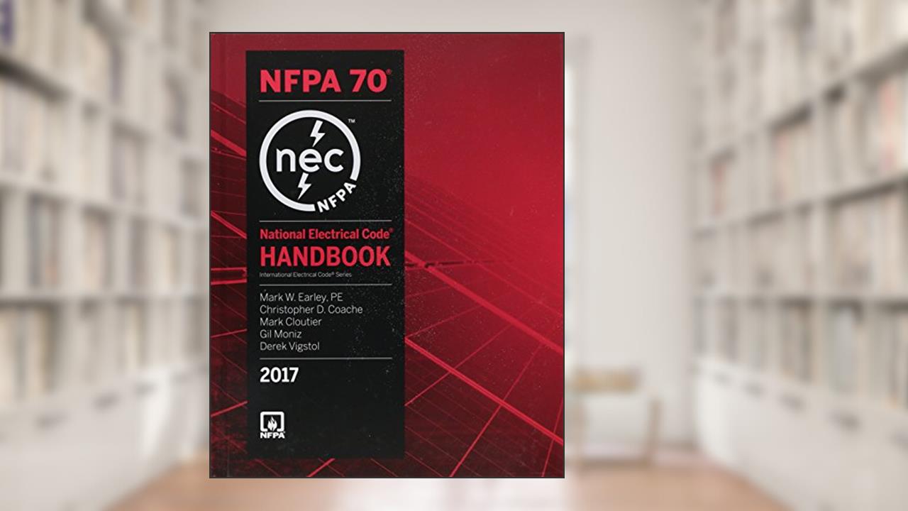 NFPA 70: National Electrical Code (NEC) Handbook, 2017 Edition, written by (NFPA) National Fire Protection Association