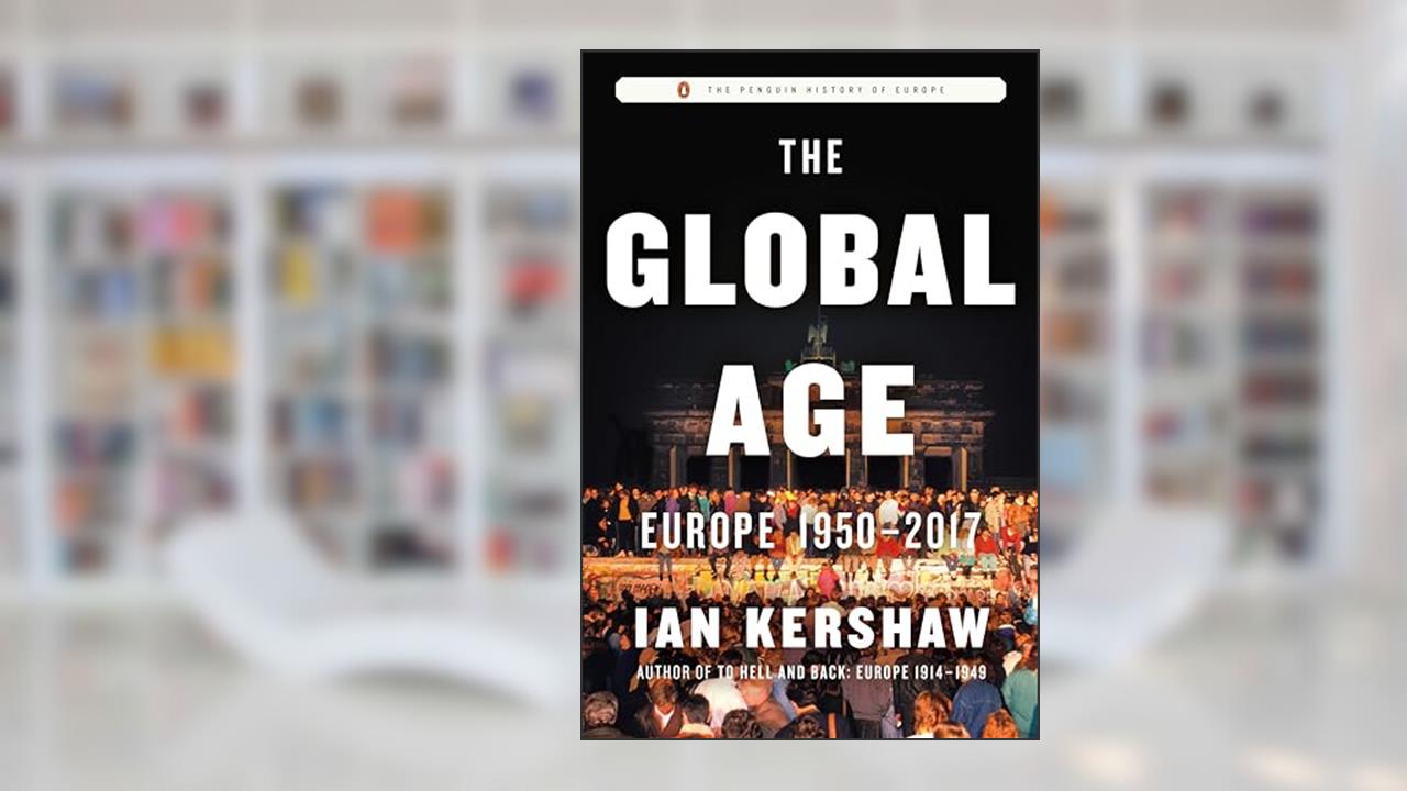 The Global Age: Europe 1950-2017 (The Penguin History of Europe), written by Ian Kershaw