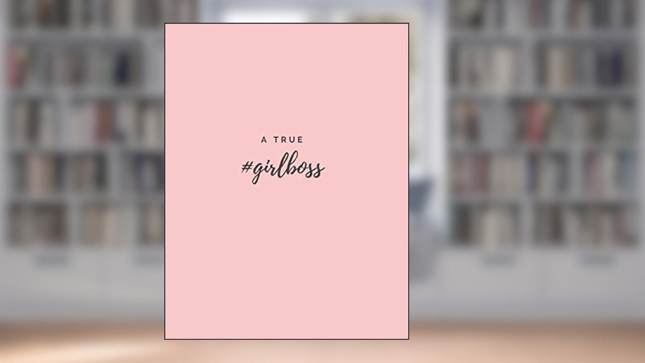 A True #Girlboss: (Paperback, 8.5" x 11", 140 lined pages), written by Girlboss Diaries