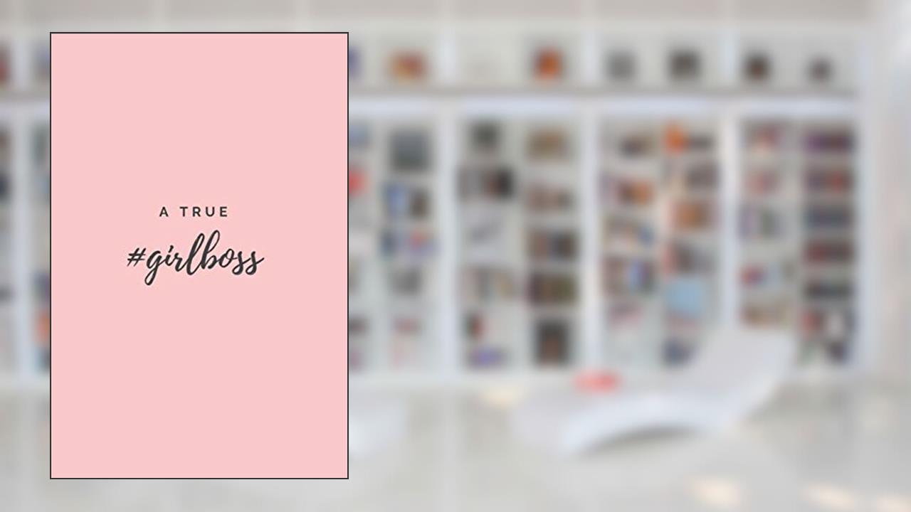A True #Girlboss: (Paperback, 6" x 9", 140 lined pages), written by Girlboss Diaries