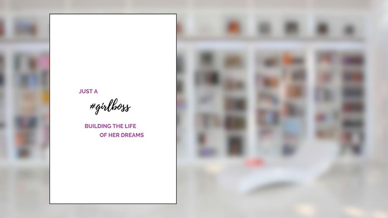 Just A #Girlboss Building The Life Of Her Dreams: (Paperback, 6" x 9", 140 lined pages), written by Girlboss Diaries