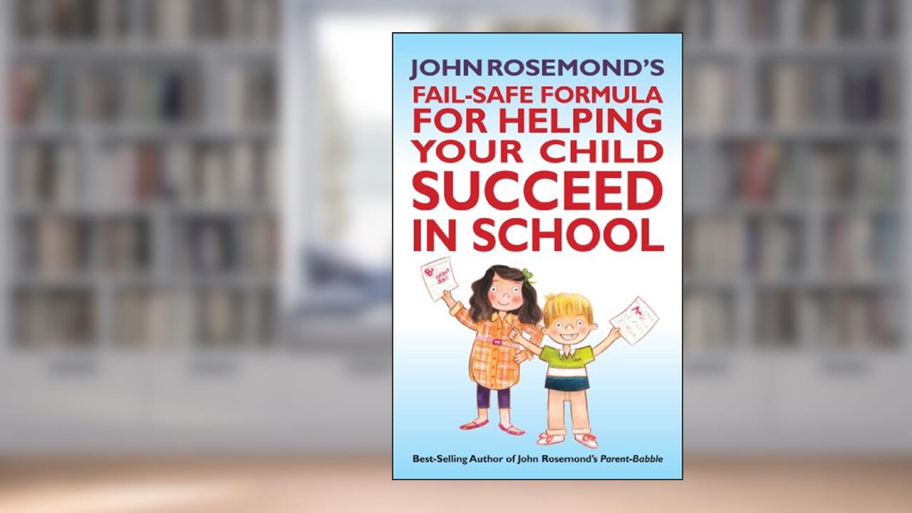 John Rosemond's Fail-Safe Formula for Helping Your Child Succeed in School (Volume 17), written by John Rosemond