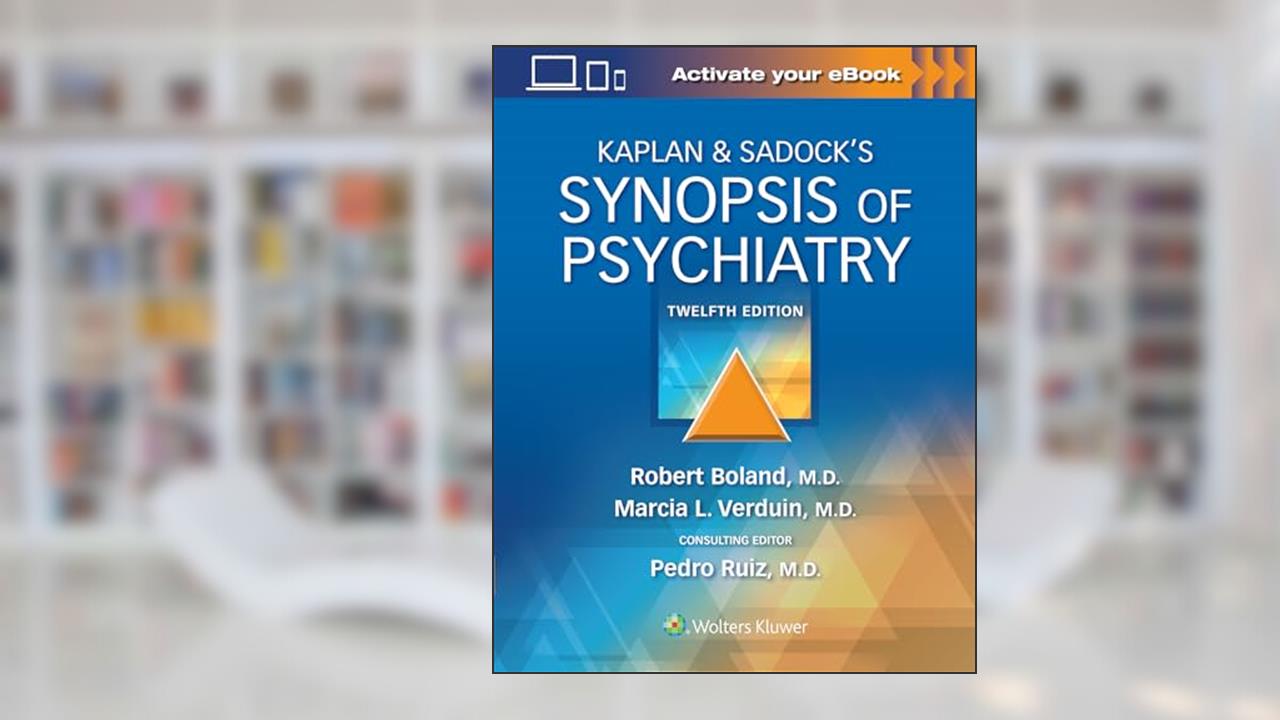 Kaplan & Sadock's Synopsis of Psychiatry, written by Robert Boland; Marcia Verduin; Dr. Pedro Ruiz MD