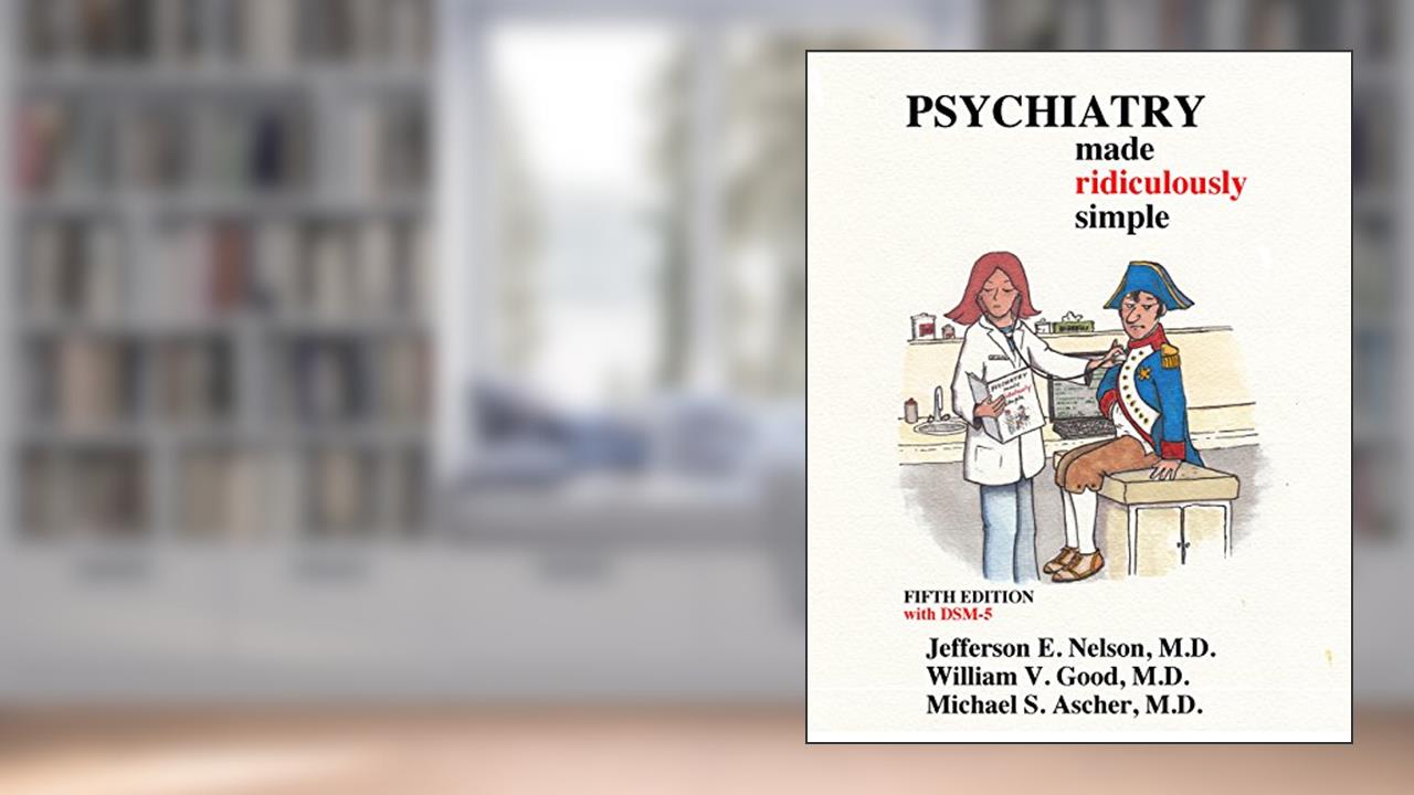 Psychiatry Made Ridiculously Simple, written by Jefferson Nelson; William V. Good; Michael S. Ascher