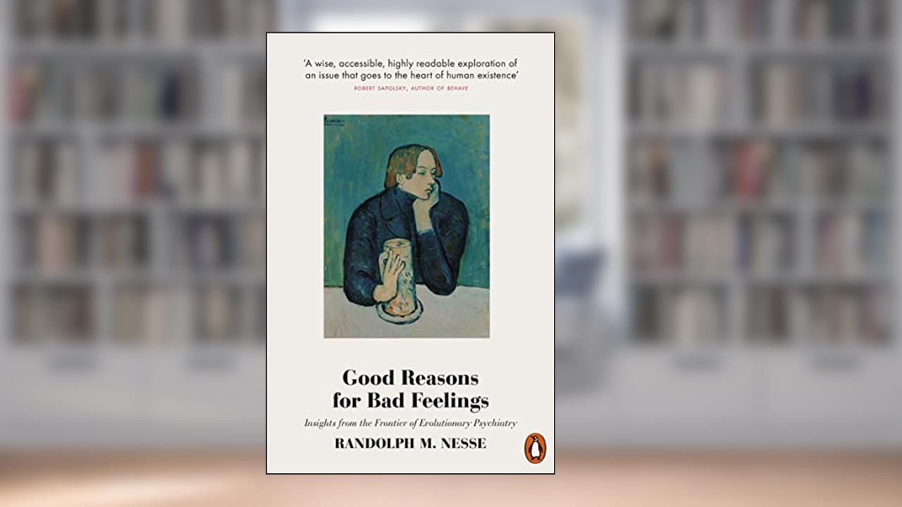 Good Reasons for Bad Feelings: Insights from the Frontier of Evolutionary Psychiatry, written by Randolph M. Nesse