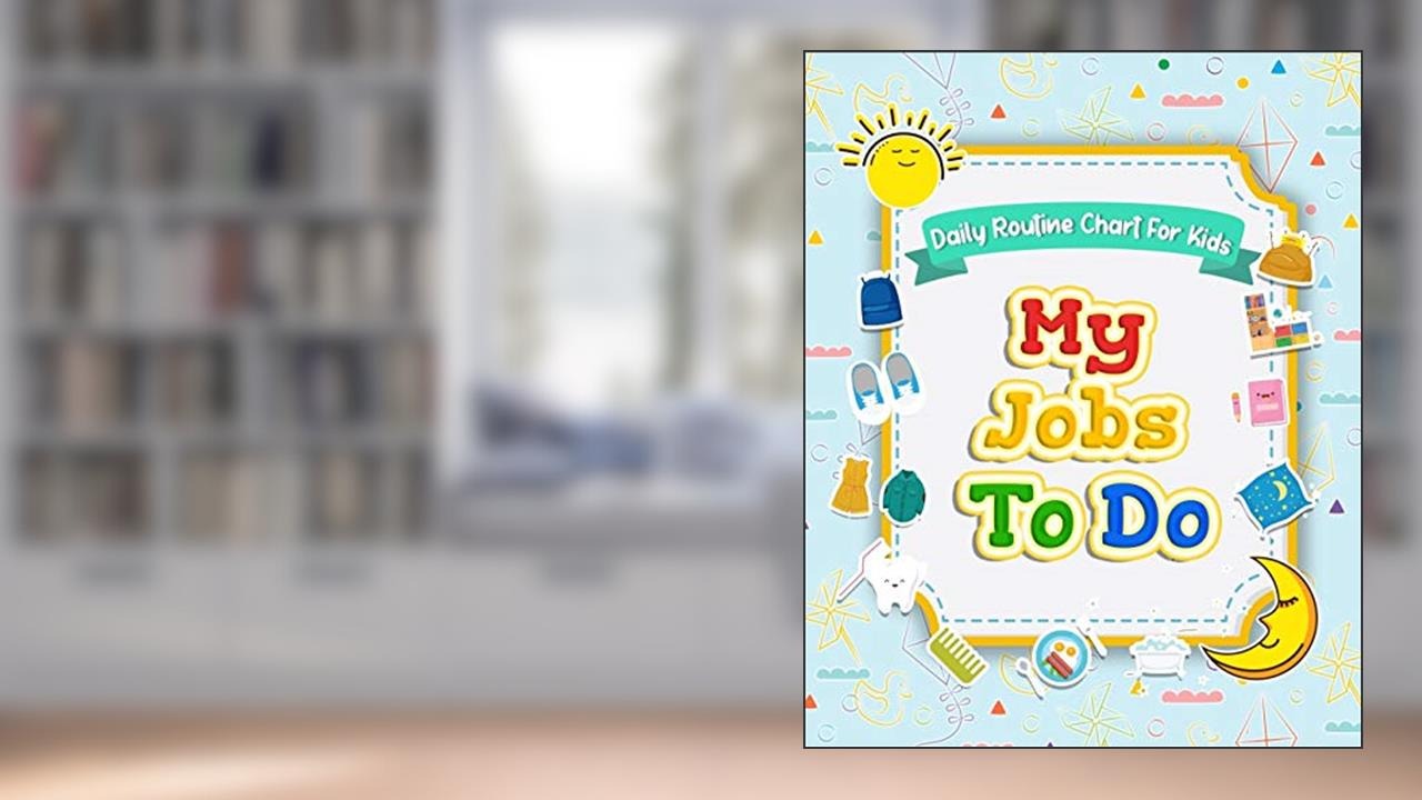 My Jobs to Do Daily Routine Chart for Kids: Routine Chore Chart for Morning and Bedtime Kids Can Keep Track of Their Daily Routine, written by Elaine O Hinton