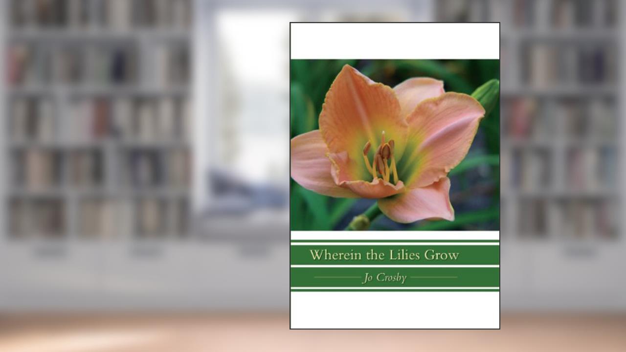 Wherein the Lilies Grow, written by Jo Crosby