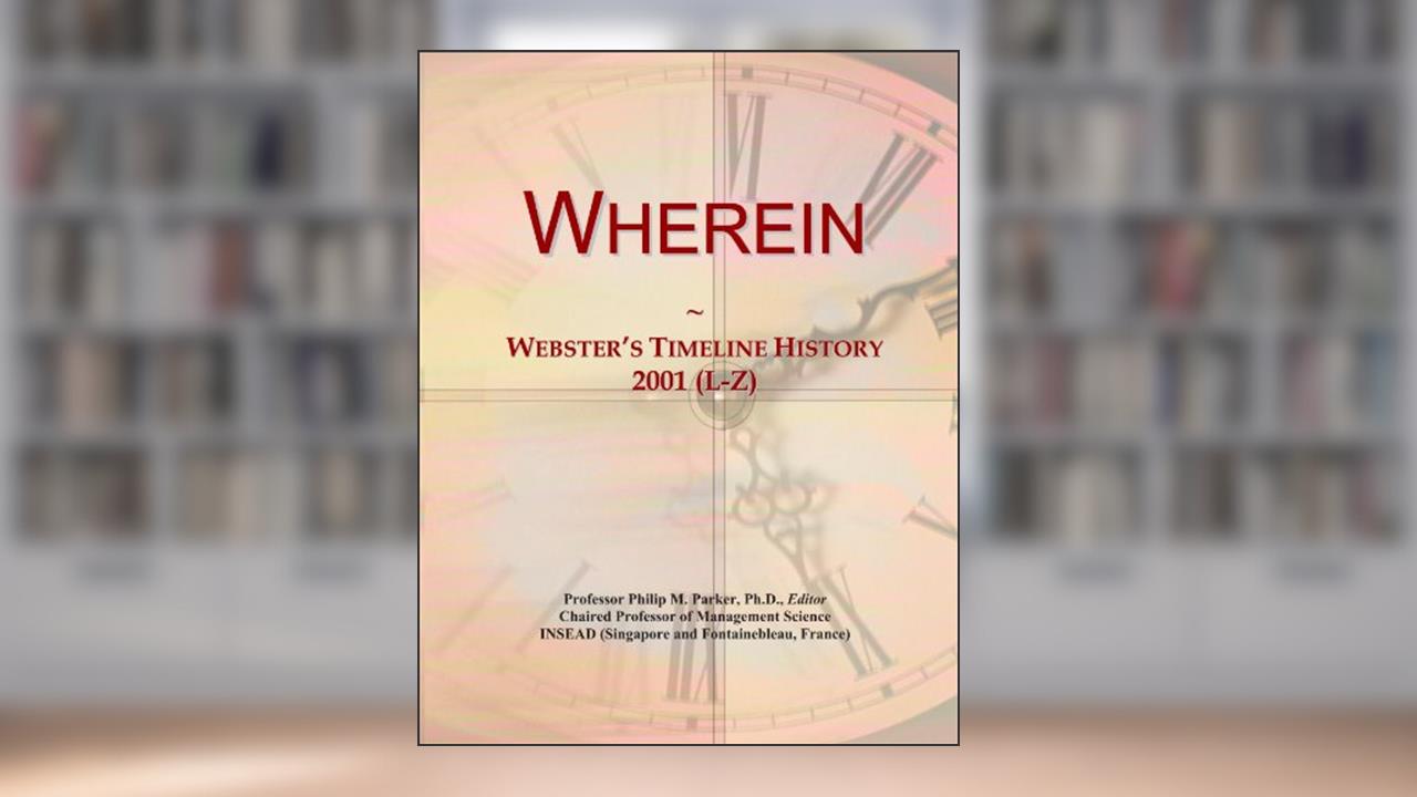 Wherein: Webster's Timeline History, 2001 (L-Z), written by Icon Group International