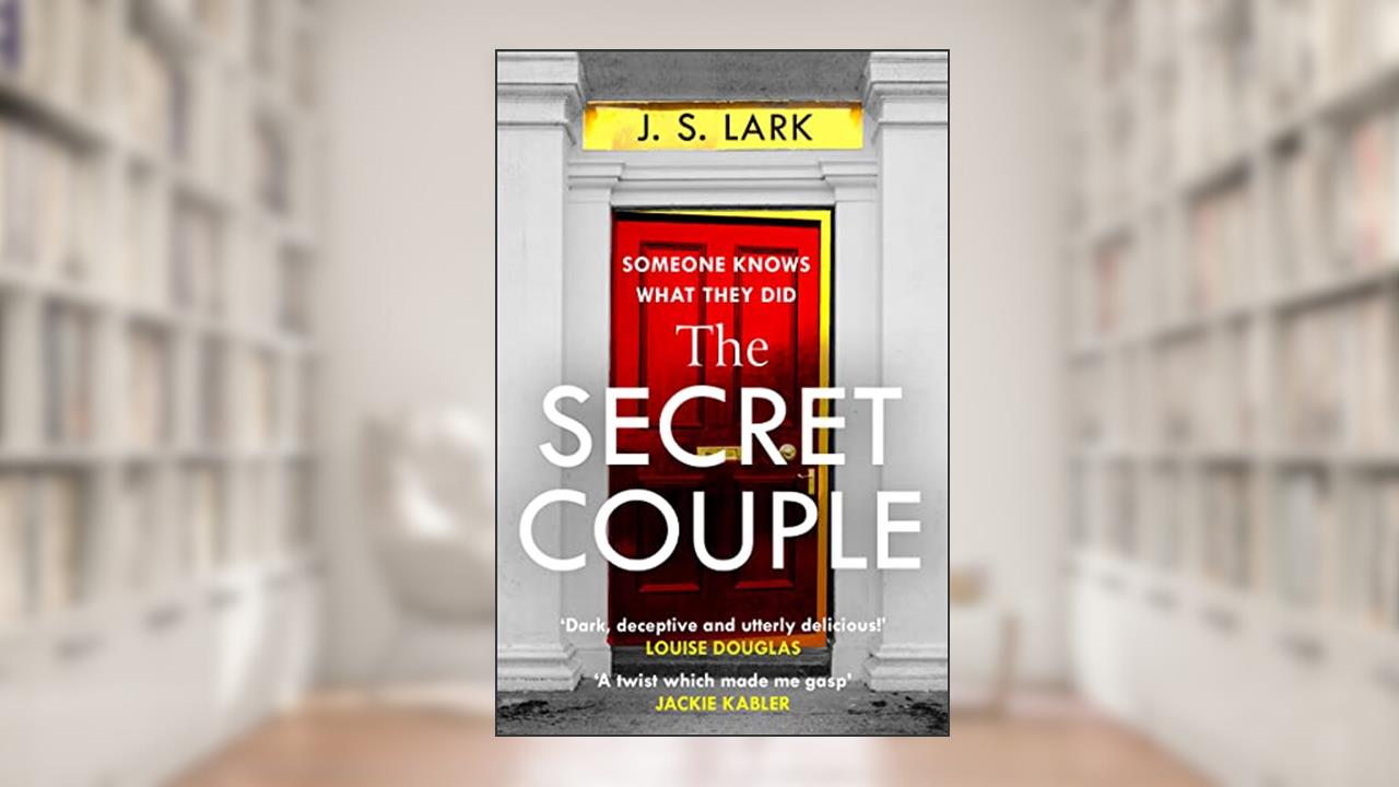 The Secret Couple: A new absolutely gripping psychological thriller with a jaw-dropping twist, written by J. S. Lark