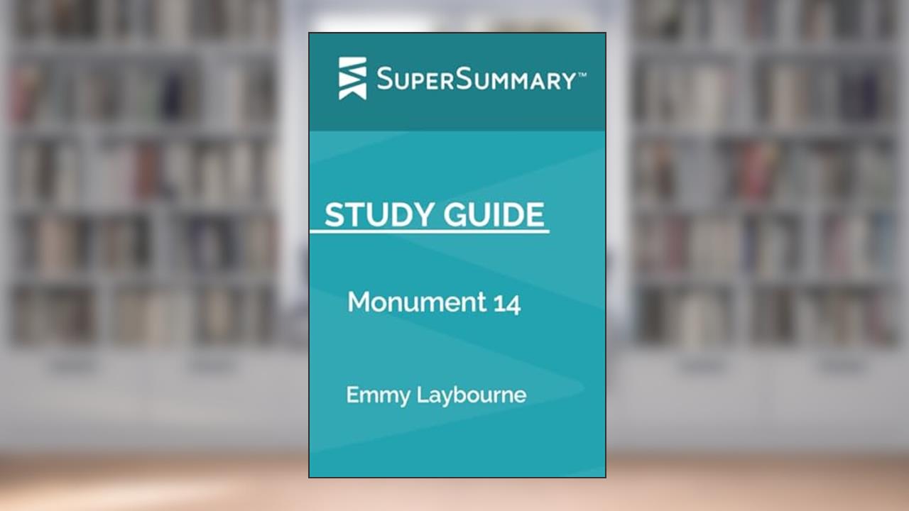 Study Guide: Monument 14 by Emmy Laybourne (SuperSummary), written by SuperSummary