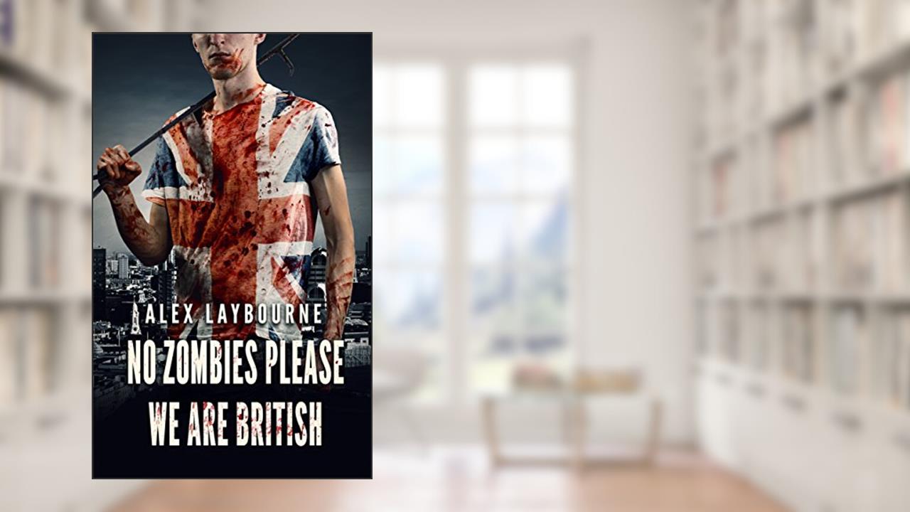 No Zombies Please We Are British, written by Alex Laybourne
