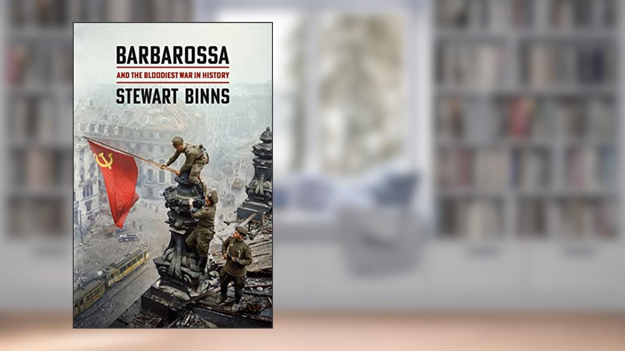 Barbarossa: And the Bloodiest War in History, written by Stewart Binns
