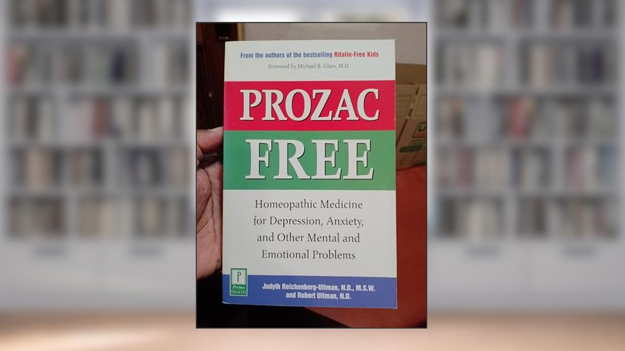 Prozac-Free: Homeopathic Medicine for Depression, Anxiety, and Other Mental and Emotional Problems, written by Judyth Reichenberg-Ullman N.D.; Robert Ullman N.D.