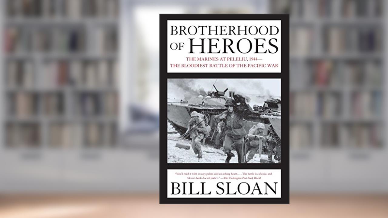 Brotherhood of Heroes: The Marines at Peleliu, 1944--The Bloodiest Battle of the Pacific War, written by Bill Sloan