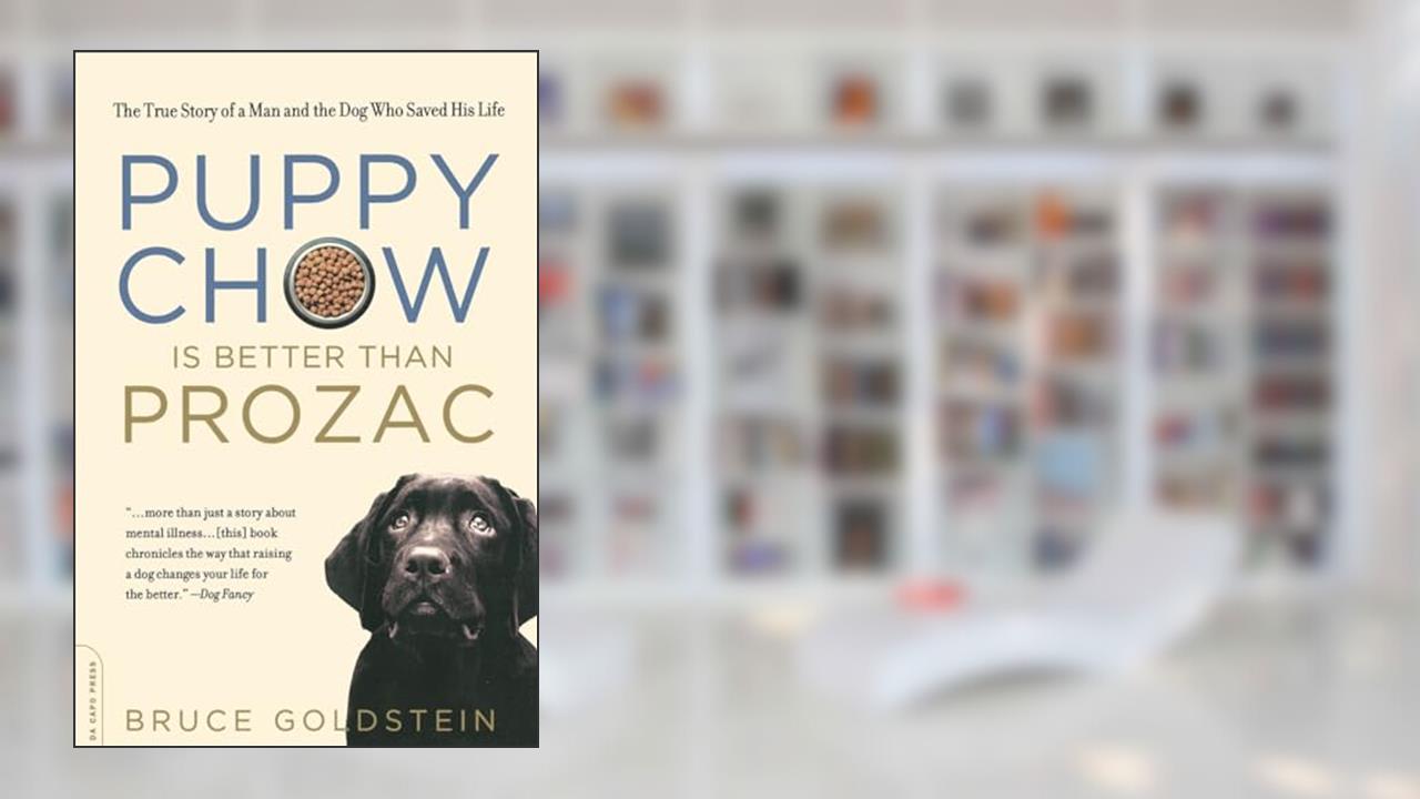 Puppy Chow is Better than Prozac, written by Bruce Goldstein