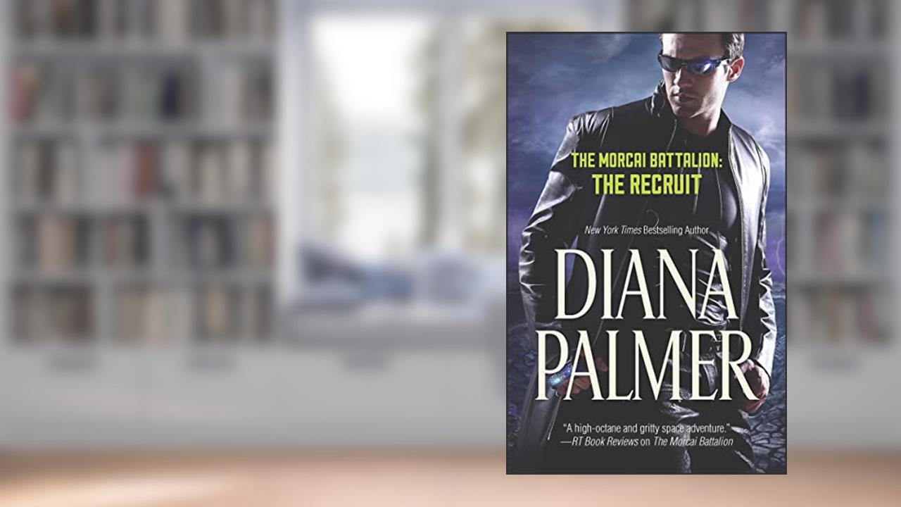 The Morcai Battalion: The Recruit, written by Diana Palmer