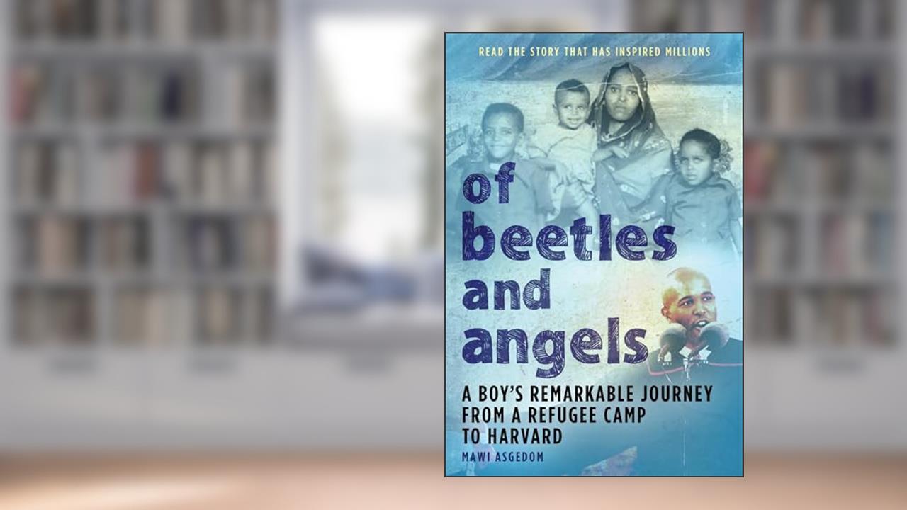 Of Beetles and Angels: A Boy's Remarkable Journey from a Refugee Camp to Harvard, written by Mawi Asgedom