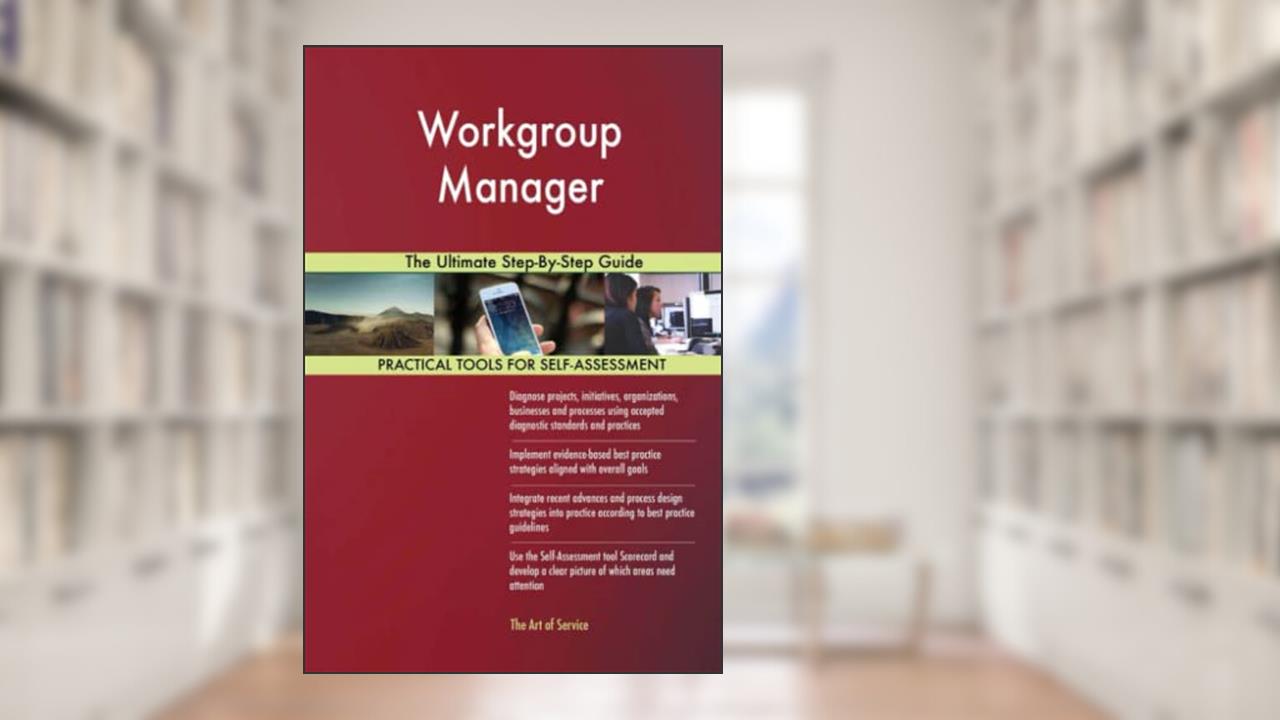 Workgroup Manager The Ultimate Step-By-Step Guide, written by Gerardus Blokdyk