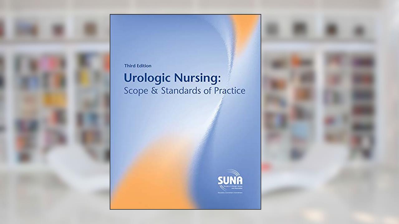 Urologic Nursing: Scope & Standards of Practice, written by Society of Urologic Nurses and Associates