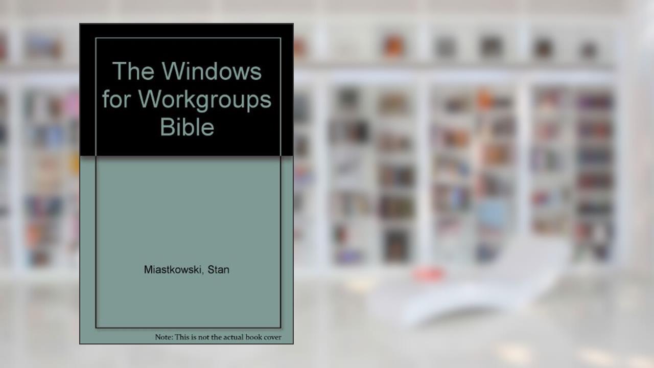 The Windows for Workgroups Bible, written by Stan Miastkowski; Anne Fischer Lent
