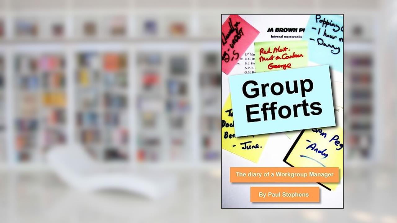Group Efforts: The diary of a Workgroup Manager, written by Paul Stephens
