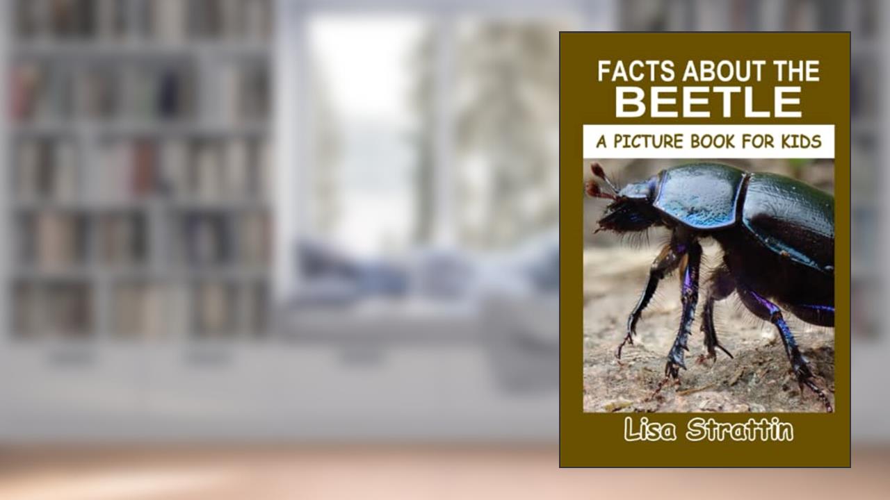 Facts About the Beetle (A Picture Book For Kids), written by Lisa Strattin